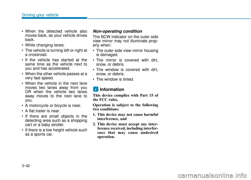 Hyundai Ioniq Hybrid 2019 Owners Manual 5-42
When the detected vehicle alsomoves back, as your vehicle drives
back.
While changing lanes.
The vehicle is turning left or right at a crossroad.
If the vehicle has started at the same time a Hyundai Ioniq Hybrid 2019 Owners Manual 5-42
When the detected vehicle alsomoves back, as your vehicle drives
back.
While changing lanes.
The vehicle is turning left or right at a crossroad.
If the vehicle has started at the same time a