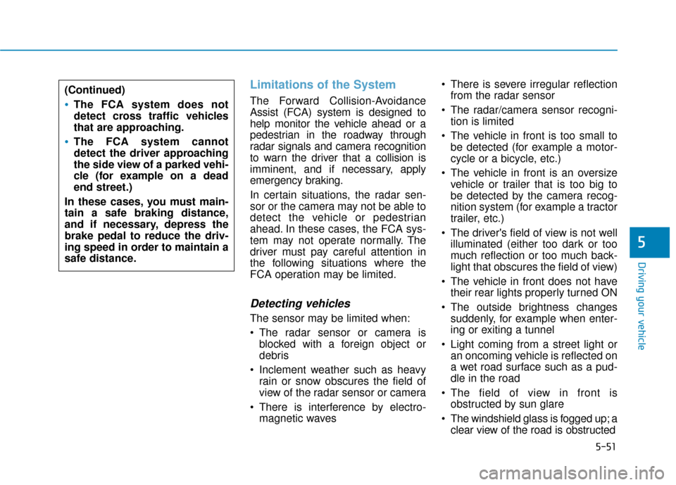 Hyundai Ioniq Hybrid 2019 Owners Manual 5-51
Driving your vehicle
5
Limitations of the System
The Forward Collision-Avoidance
Assist (FCA) system is designed to
help monitor the vehicle ahead or a
pedestrian in the roadway through
radar sig Hyundai Ioniq Hybrid 2019 Owners Manual 5-51
Driving your vehicle
5
Limitations of the System
The Forward Collision-Avoidance
Assist (FCA) system is designed to
help monitor the vehicle ahead or a
pedestrian in the roadway through
radar sig