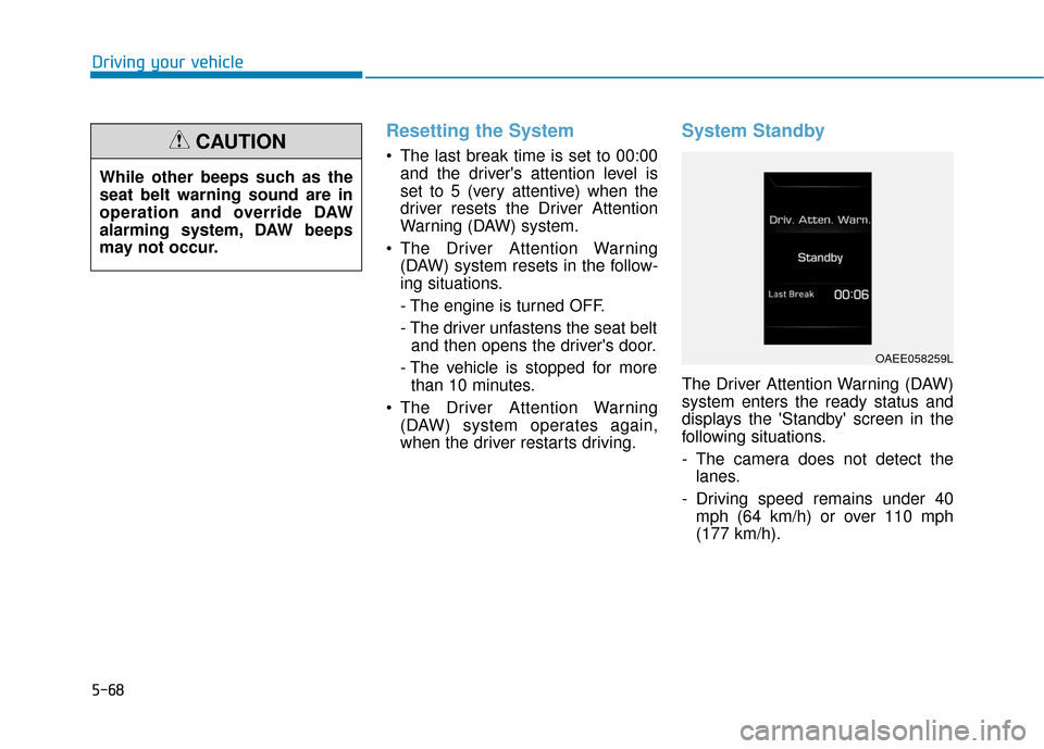 Hyundai Ioniq Hybrid 2019  Owners Manual 5-68
Driving your vehicle
Resetting the System 
 The last break time is set to 00:00and the drivers attention level is
set to 5 (very attentive) when the
driver resets the Driver Attention
Warning (D