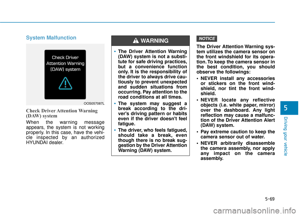 Hyundai Ioniq Hybrid 2019  Owners Manual 5-69
Driving your vehicle
5
System Malfunction
Check Driver Attention Warning
(DAW) system
When the warning message
appears, the system is not working
properly. In this case, have the vehi-
cle inspec