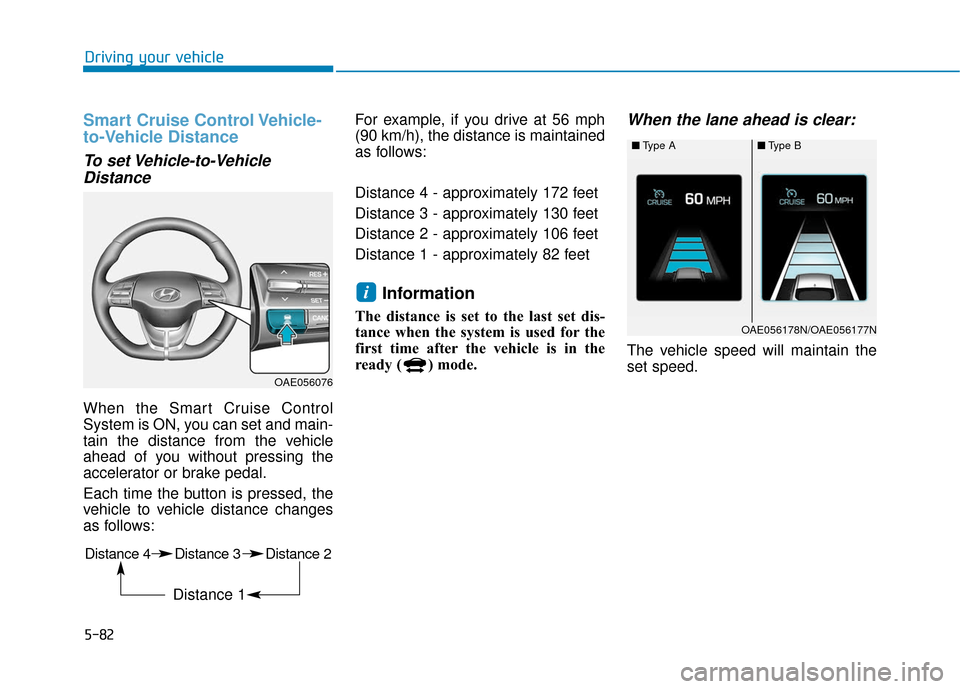 Hyundai Ioniq Hybrid 2019  Owners Manual 5-82
Driving your vehicle
Smart Cruise Control Vehicle-
to-Vehicle Distance
To set Vehicle-to-VehicleDistance
When the Smart Cruise Control
System is ON, you can set and main-
tain the distance from t