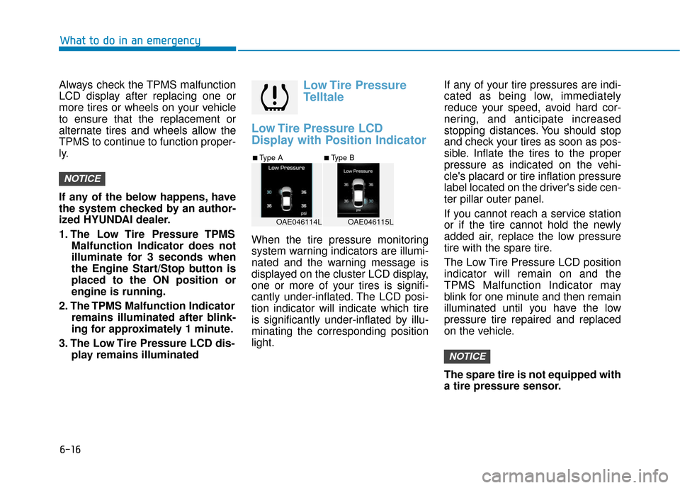 Hyundai Ioniq Hybrid 2019  Owners Manual 6-16
What to do in an emergency
Always check the TPMS malfunction
LCD display after replacing one or
more tires or wheels on your vehicle
to ensure that the replacement or
alternate tires and wheels a