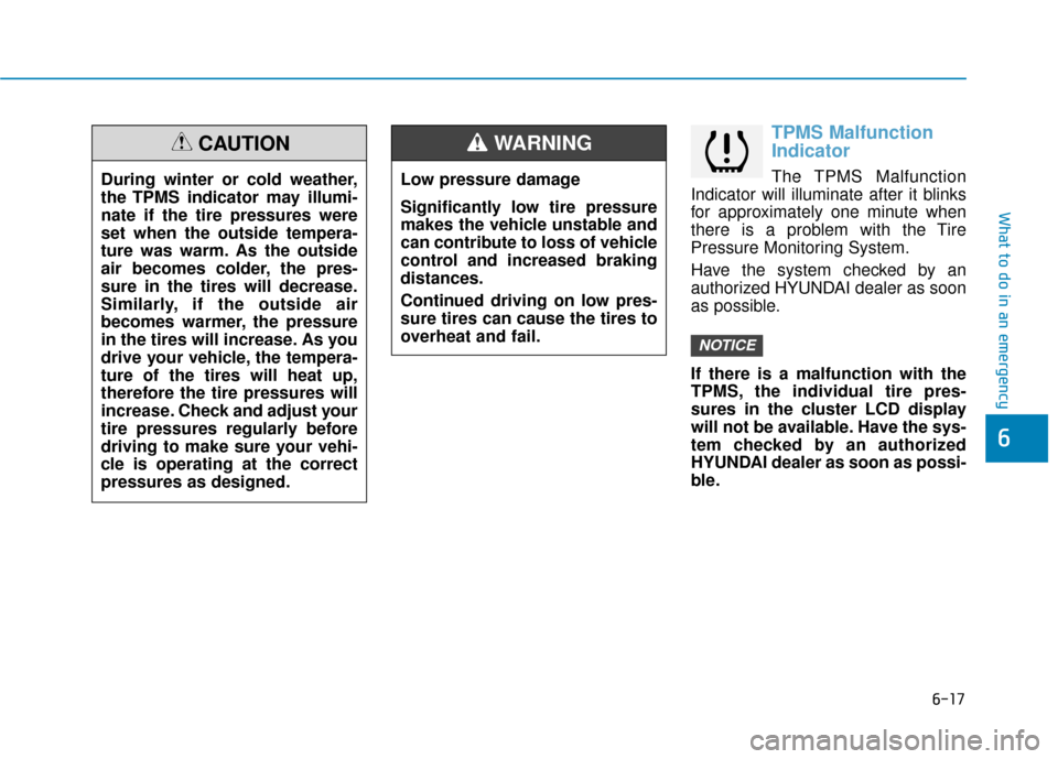 Hyundai Ioniq Hybrid 2019  Owners Manual 6-17
What to do in an emergency
6
TPMS Malfunction
Indicator
The TPMS Malfunction
Indicator will illuminate after it blinks
for approximately one minute when
there is a problem with the Tire
Pressure 