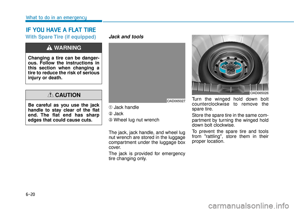 Hyundai Ioniq Hybrid 2019  Owners Manual 6-20
What to do in an emergency
With Spare Tire (if equipped)Jack and tools
➀Jack handle
② Jack
③ Wheel lug nut wrench
The jack, jack handle, and wheel lug
nut wrench are stored in the luggage
c