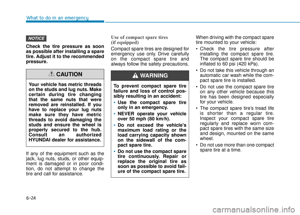 Hyundai Ioniq Hybrid 2019  Owners Manual 6-24
What to do in an emergency
Check the tire pressure as soon
as possible after installing a spare
tire. Adjust it to the recommended
pressure.
If any of the equipment such as the
jack, lug nuts, st