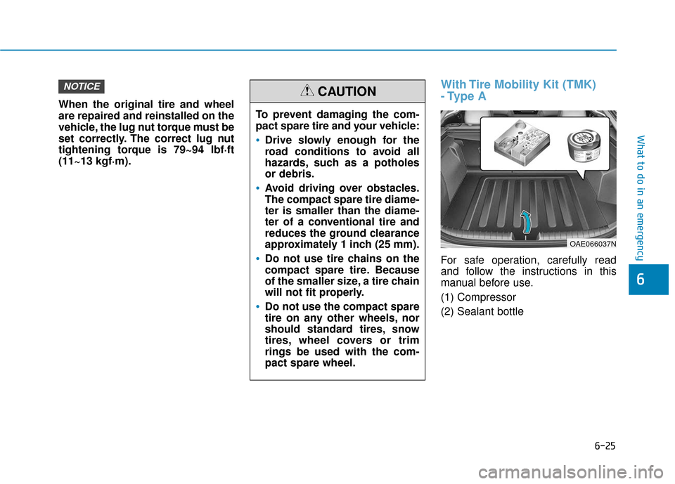 Hyundai Ioniq Hybrid 2019  Owners Manual 6-25
What to do in an emergency
6
When the original tire and wheel
are repaired and reinstalled on the
vehicle, the lug nut torque must be
set correctly. The correct lug nut
tightening torque is 79~94