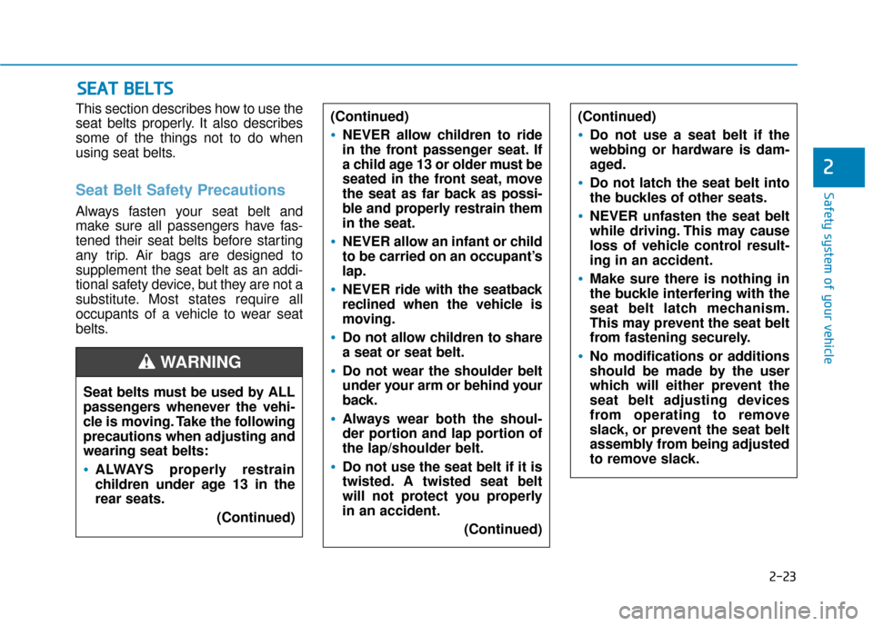 Hyundai Ioniq Hybrid 2019 Service Manual 2-23
Safety system of your vehicle
2
This section describes how to use the
seat belts properly. It also describes
some of the things not to do when
using seat belts.
Seat Belt Safety Precautions
Alway