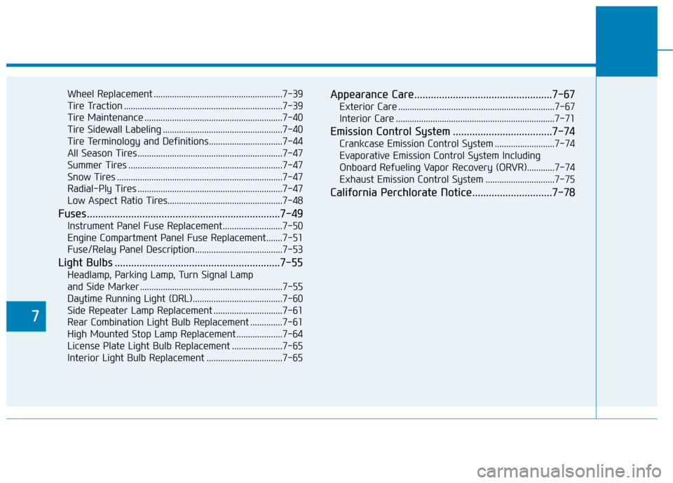 Hyundai Ioniq Hybrid 2019  Owners Manual 7
Wheel Replacement ........................................................7-39
Tire Traction .....................................................................7-3\
9
Tire Maintenance ............