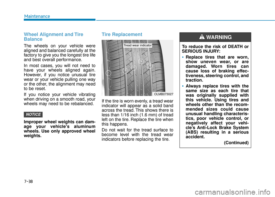 Hyundai Ioniq Hybrid 2019  Owners Manual 7-38
Maintenance
Wheel Alignment and Tire
Balance
The wheels on your vehicle were
aligned and balanced carefully at the
factory to give you the longest tire life
and best overall performance.
In most 