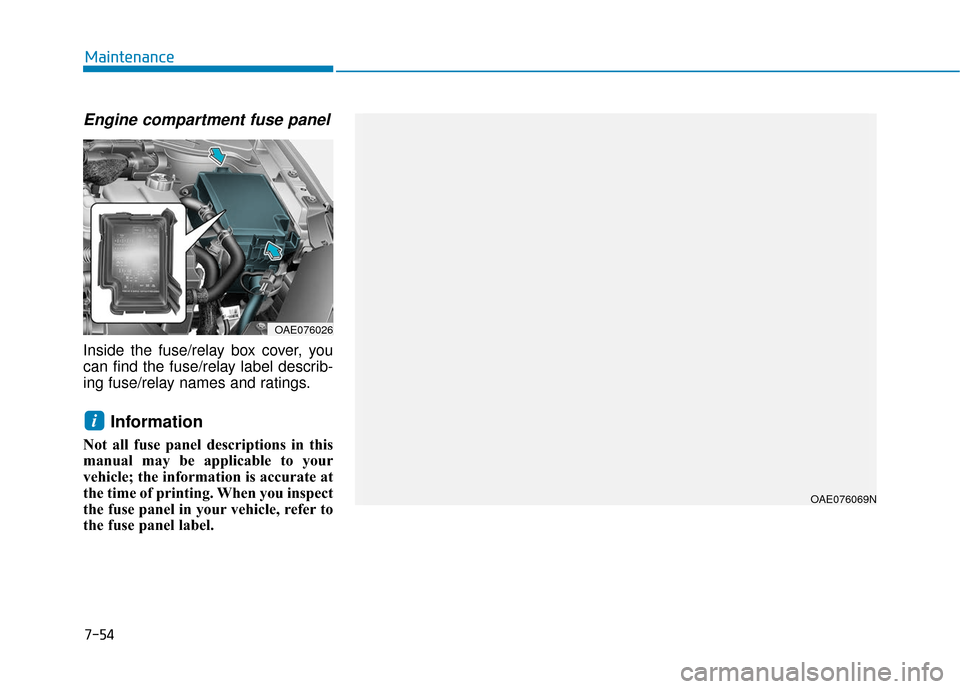 Hyundai Ioniq Hybrid 2019  Owners Manual 7-54
Maintenance
Engine compartment fuse panel
Inside the fuse/relay box cover, you
can find the fuse/relay label describ-
ing fuse/relay names and ratings.
Information 
Not all fuse panel description