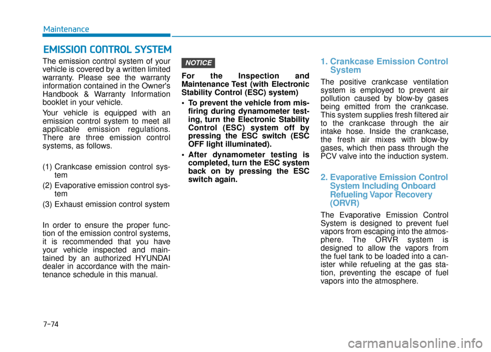 Hyundai Ioniq Hybrid 2019 Owners Manual 7-74
Maintenance
The emission control system of your
vehicle is covered by a written limited
warranty. Please see the warranty
information contained in the Owners
Handbook & Warranty Information
book Hyundai Ioniq Hybrid 2019 Owners Manual 7-74
Maintenance
The emission control system of your
vehicle is covered by a written limited
warranty. Please see the warranty
information contained in the Owners
Handbook & Warranty Information
book