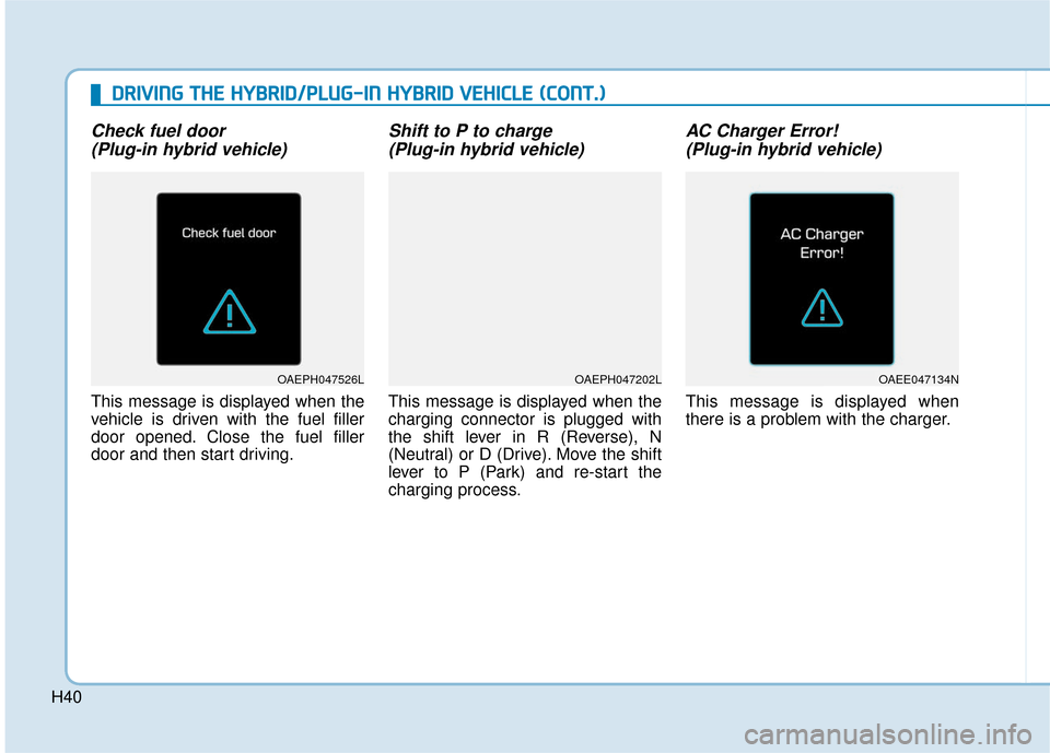 Hyundai Ioniq Hybrid 2019 Owners Manual H40
D
DR
RI
IV
V I
IN
N G
G
T
T H
H E
E
H
H Y
Y B
BR
RI
ID
D /
/P
P L
LU
U G
G-
-I
IN
N
H
H Y
Y B
BR
RI
ID
D
V
V E
EH
H I
IC
C L
LE
E
(
( C
C O
O N
NT
T.
.)
)
Check fuel door
(Plug-in hyb Hyundai Ioniq Hybrid 2019 Owners Manual H40
D
DR
RI
IV
V I
IN
N G
G
T
T H
H E
E
H
H Y
Y B
BR
RI
ID
D /
/P
P L
LU
U G
G-
-I
IN
N
H
H Y
Y B
BR
RI
ID
D
V
V E
EH
H I
IC
C L
LE
E
(
( C
C O
O N
NT
T.
.)
)
Check fuel door
(Plug-in hyb