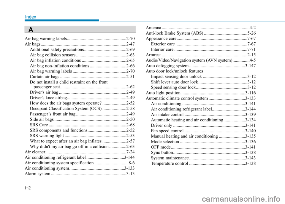 Hyundai Ioniq Hybrid 2019  Owners Manual I-2
Air bag warning labels ....................................................2-70
Air bags ........................................................................\
...2-47Additional safety precauti