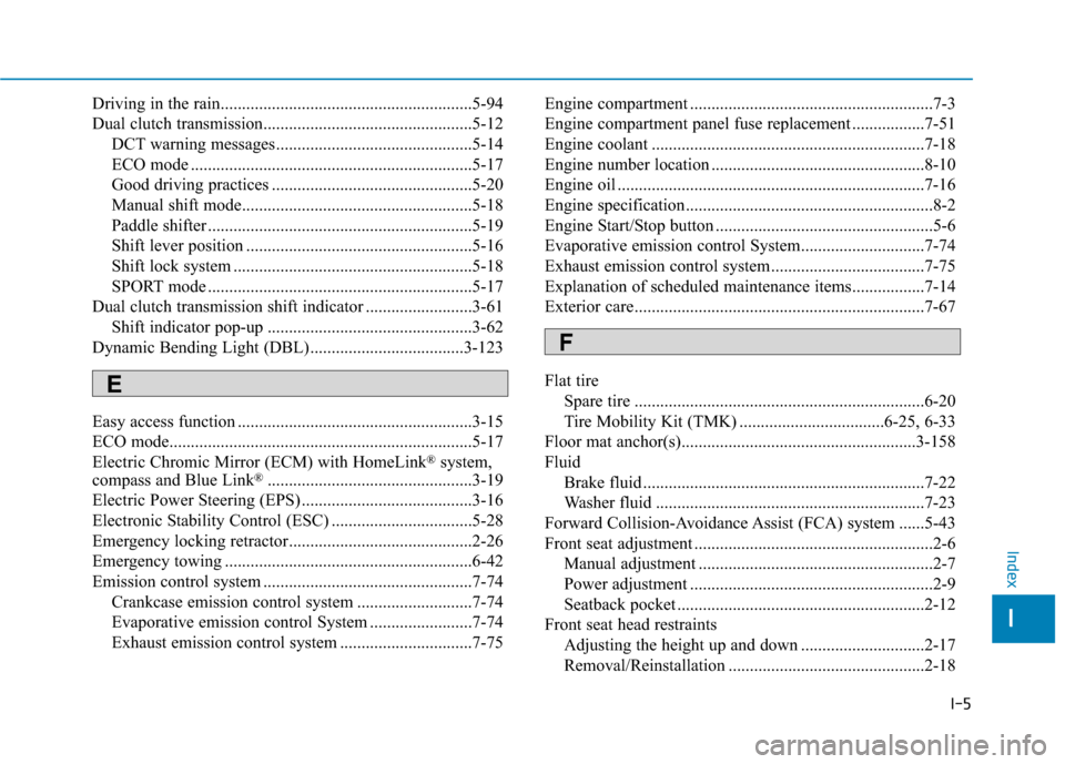 Hyundai Ioniq Hybrid 2019  Owners Manual I-5
Driving in the rain...........................................................5-94
Dual clutch transmission.................................................5-12DCT warning messages................