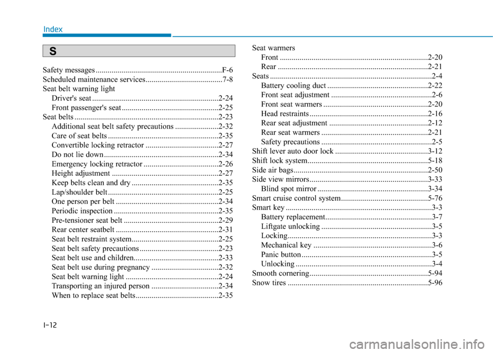 Hyundai Ioniq Hybrid 2019 Service Manual I-12
Safety messages ................................................................F-6
Scheduled maintenance services.......................................7-8
Seat belt warning lightDrivers seat .