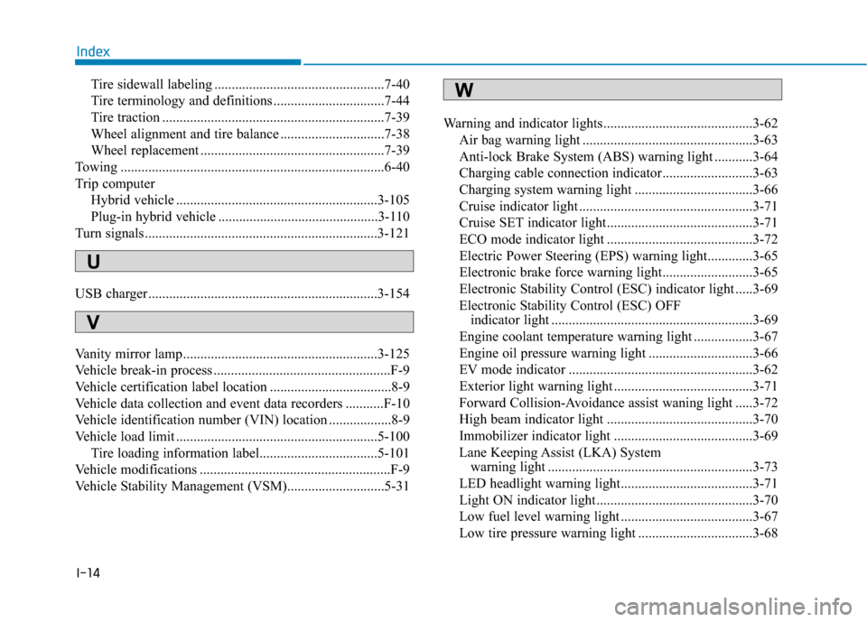 Hyundai Ioniq Hybrid 2019  Owners Manual I-14
Tire sidewall labeling .................................................7-40
Tire terminology and definitions ................................7-44
Tire traction ..................................