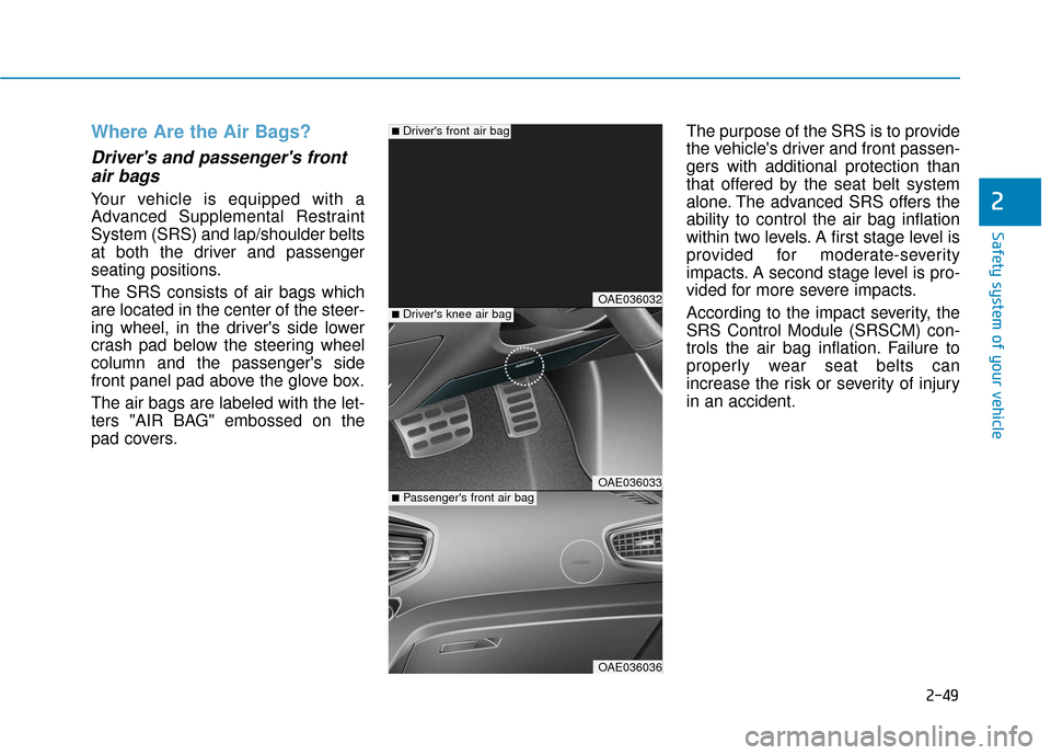 Hyundai Ioniq Hybrid 2019 Manual PDF 2-49
Safety system of your vehicle
2
Where Are the Air Bags? 
Drivers and passengers frontair bags 
Your vehicle is equipped with a
Advanced Supplemental Restraint
System (SRS) and lap/shoulder belt