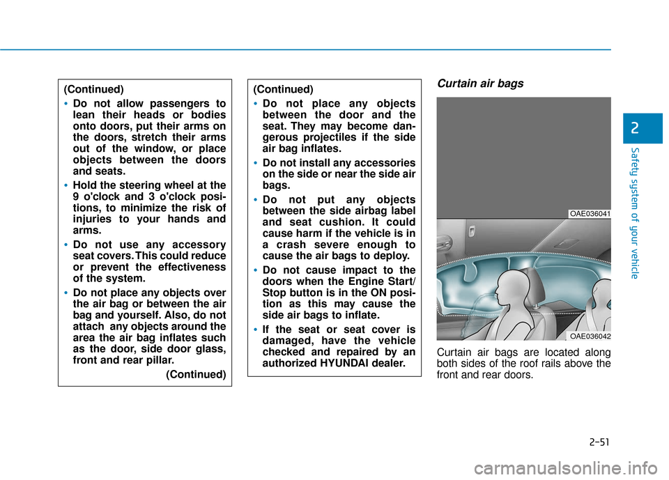 Hyundai Ioniq Hybrid 2019 Manual PDF 2-51
Safety system of your vehicle
2
Curtain air bags 
Curtain air bags are located along
both sides of the roof rails above the
front and rear doors.
(Continued)
Do not allow passengers to
lean their