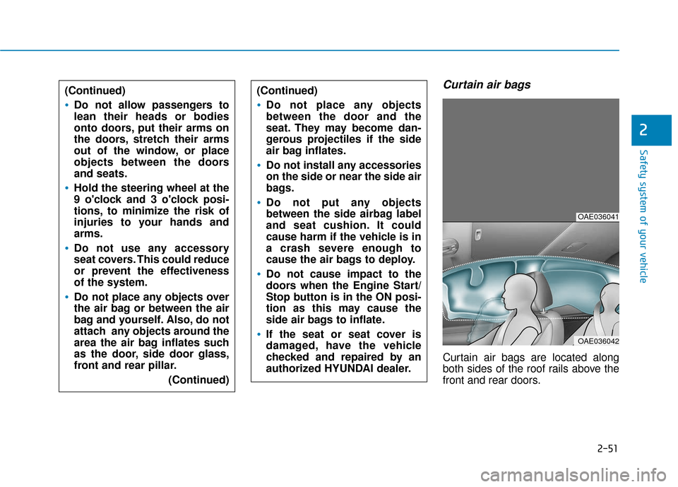 Hyundai Ioniq Hybrid 2019  Owners Manual 2-51
Safety system of your vehicle
2
Curtain air bags 
Curtain air bags are located along
both sides of the roof rails above the
front and rear doors.
(Continued)
Do not allow passengers to
lean their