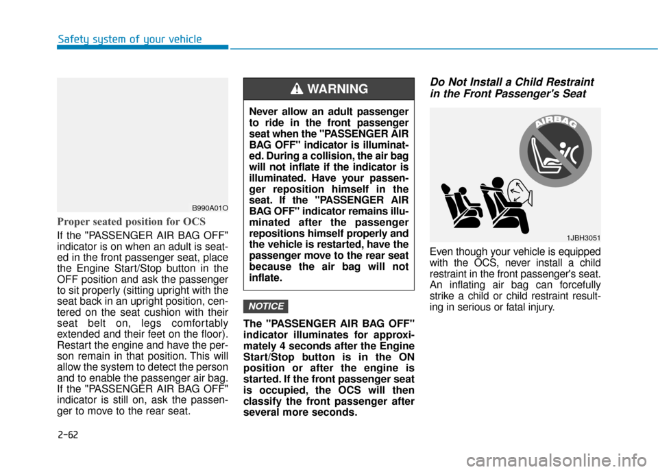 Hyundai Ioniq Hybrid 2019 User Guide 2-62
Safety system of your vehicle
Proper seated position for OCS
If the "PASSENGER AIR BAG OFF"
indicator is on when an adult is seat-
ed in the front passenger seat, place
the Engine Start/Stop butt