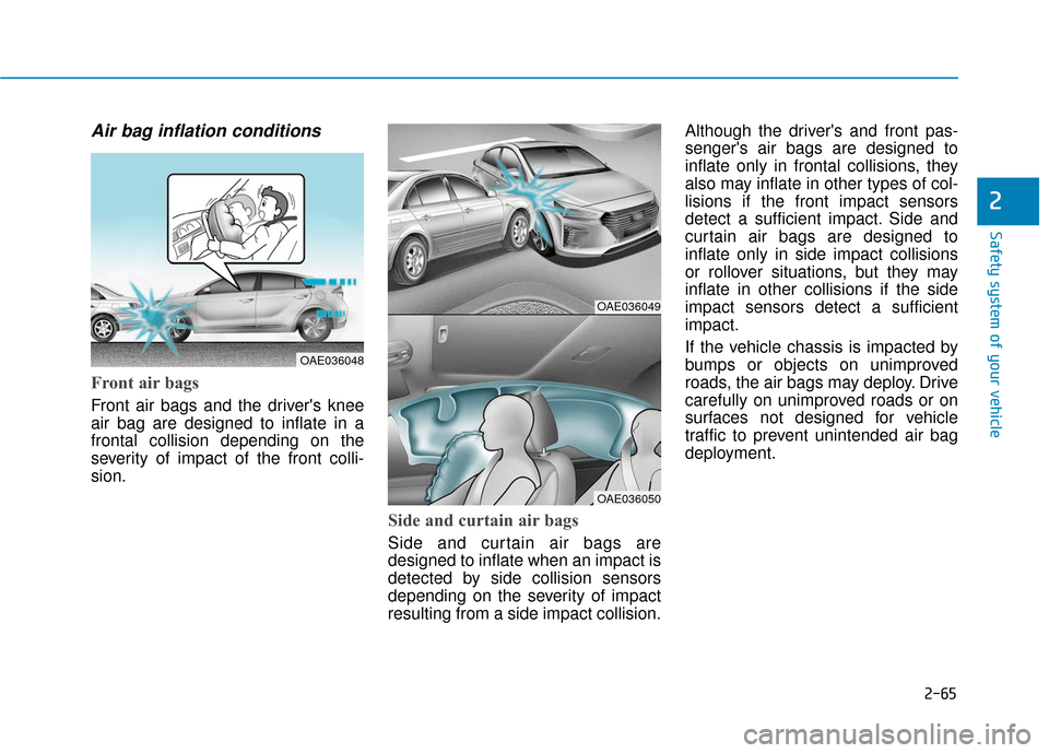 Hyundai Ioniq Hybrid 2019 Manual Online 2-65
Safety system of your vehicle
2
Air bag inflation conditions 
Front air bags 
Front air bags and the drivers knee
air bag are designed to inflate in a
frontal collision depending on the
severity