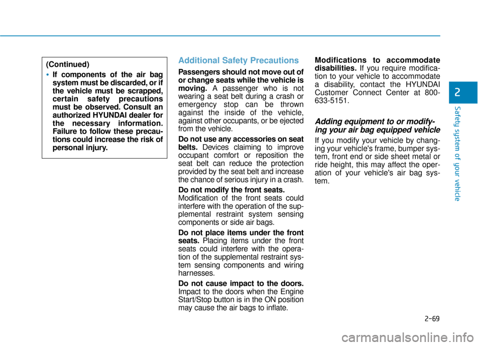 Hyundai Ioniq Hybrid 2019 Owners Manual 2-69
Safety system of your vehicle
2
Additional Safety Precautions
Passengers should not move out of
or change seats while the vehicle is
moving.A passenger who is not
wearing a seat belt during a cr Hyundai Ioniq Hybrid 2019 Owners Manual 2-69
Safety system of your vehicle
2
Additional Safety Precautions
Passengers should not move out of
or change seats while the vehicle is
moving.A passenger who is not
wearing a seat belt during a cr