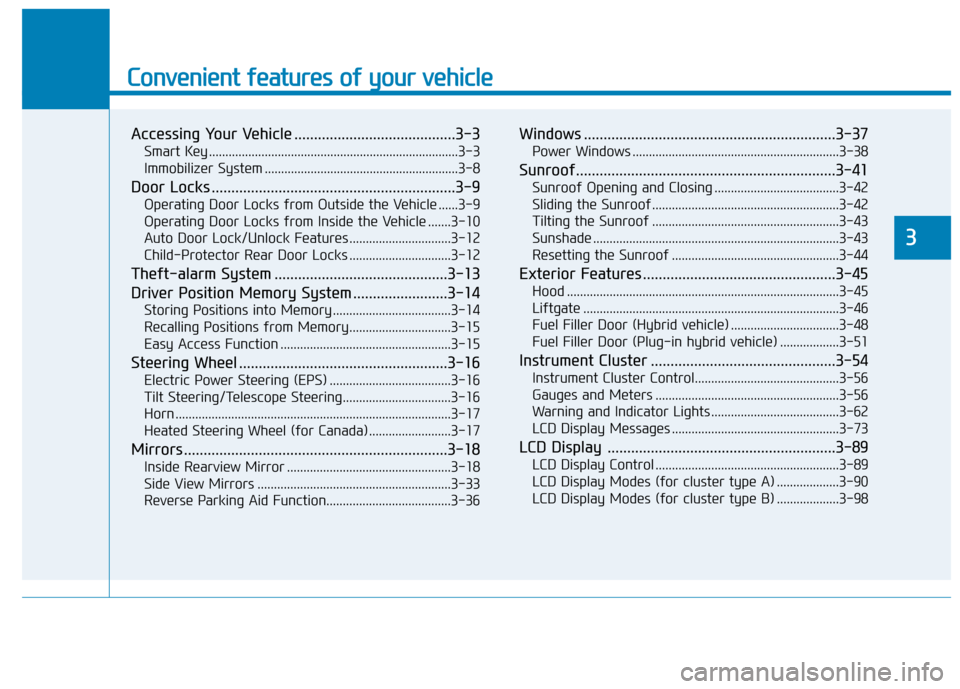 Hyundai Ioniq Hybrid 2019  Owners Manual Convenient features of your vehicle
Accessing Your Vehicle .........................................3-3
Smart Key ........................................................................\
....3-3
Immo