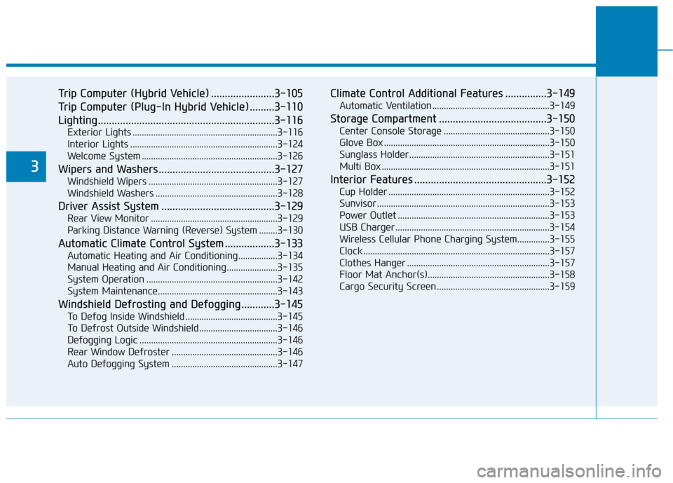 Hyundai Ioniq Hybrid 2019  Owners Manual Trip Computer (Hybrid Vehicle) .......................3-105
Trip Computer (Plug-In Hybrid Vehicle) .........3-110
Lighting................................................................3-116
Exterior