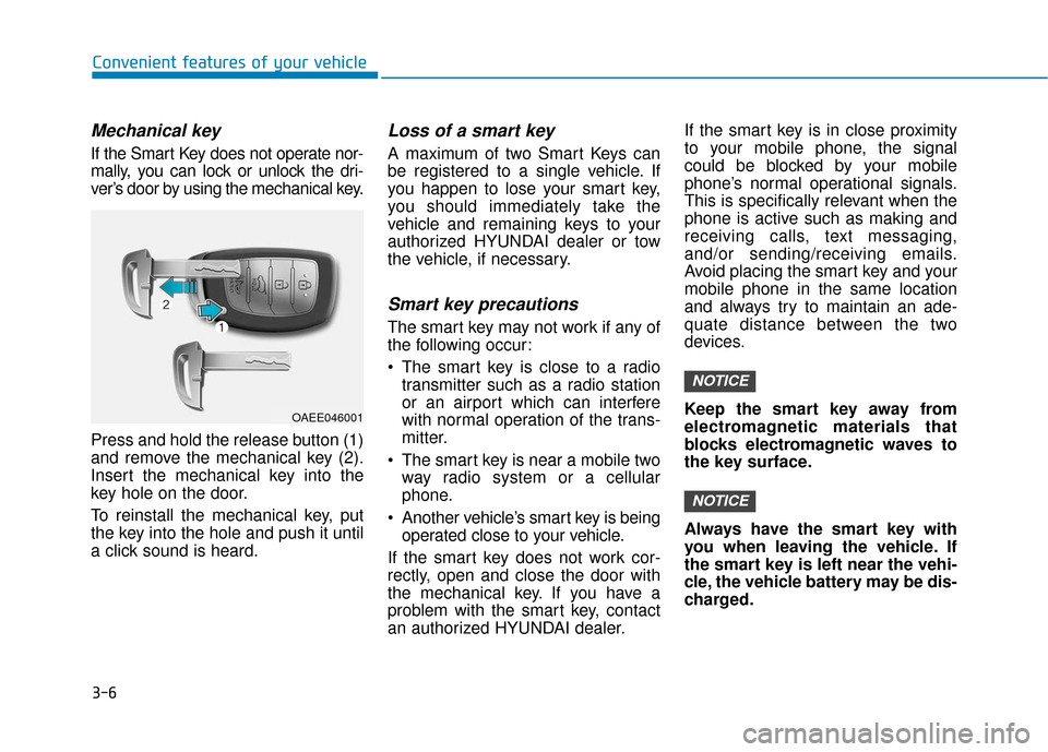 Hyundai Ioniq Hybrid 2019  Owners Manual 3-6
Mechanical key 
If the Smart Key does not operate nor-
mally, you can lock or unlock the dri-
ver’s door by using the mechanical key.
Press and hold the release button (1)
and remove the mechani