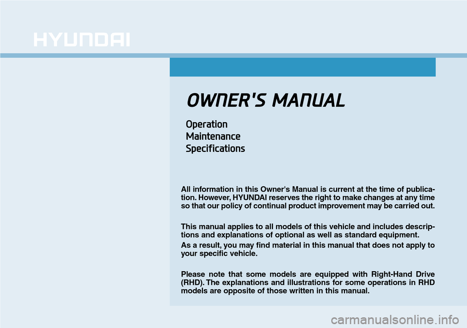 Hyundai Ioniq Hybrid 2018 Owners Manual OWNERS MANUAL
Operation
Maintenance
Specifications
All information in this Owners Manual is current at the time of publica-
tion. However, HYUNDAI reserves the right to make changes at any time
so t Hyundai Ioniq Hybrid 2018 Owners Manual OWNERS MANUAL
Operation
Maintenance
Specifications
All information in this Owners Manual is current at the time of publica-
tion. However, HYUNDAI reserves the right to make changes at any time
so t
