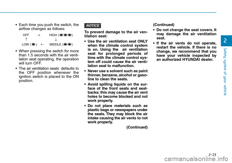 Hyundai Ioniq Hybrid 2018  Owners Manual 2-23
Safety system of your vehicle
2
• Each time you push the switch, the
airflow changes as follows:
• When pressing the switch for more
than 1.5 seconds with the air venti-
lation seat operating