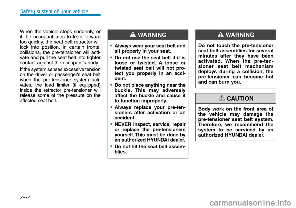 Hyundai Ioniq Hybrid 2018 Owners Manual 2-32
Safety system of your vehicle
When the vehicle stops suddenly, or
if the occupant tries to lean forward
too quickly, the seat belt retractor will
lock into position. In certain frontal
collisions Hyundai Ioniq Hybrid 2018 Owners Manual 2-32
Safety system of your vehicle
When the vehicle stops suddenly, or
if the occupant tries to lean forward
too quickly, the seat belt retractor will
lock into position. In certain frontal
collisions