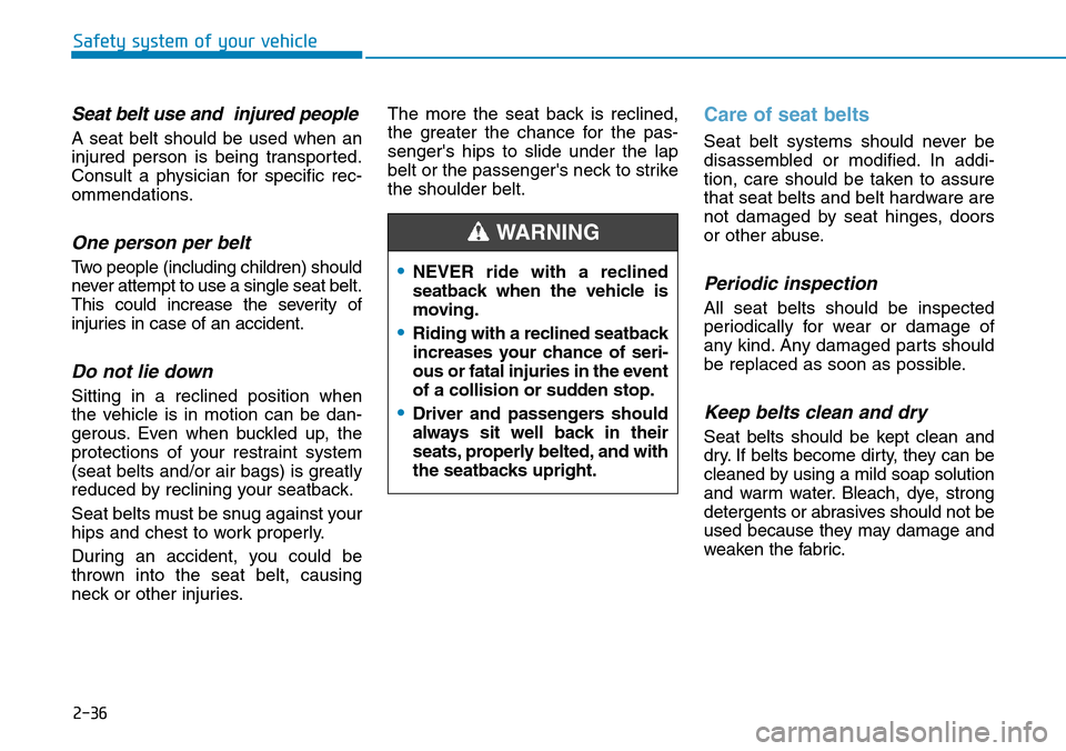 Hyundai Ioniq Hybrid 2018 Owners Manual 2-36
Seat belt use and injured people
A seat belt should be used when an
injured person is being transported.
Consult a physician for specific rec-
ommendations.
One person per belt
Two people (incl Hyundai Ioniq Hybrid 2018 Owners Manual 2-36
Seat belt use and injured people
A seat belt should be used when an
injured person is being transported.
Consult a physician for specific rec-
ommendations.
One person per belt
Two people (incl