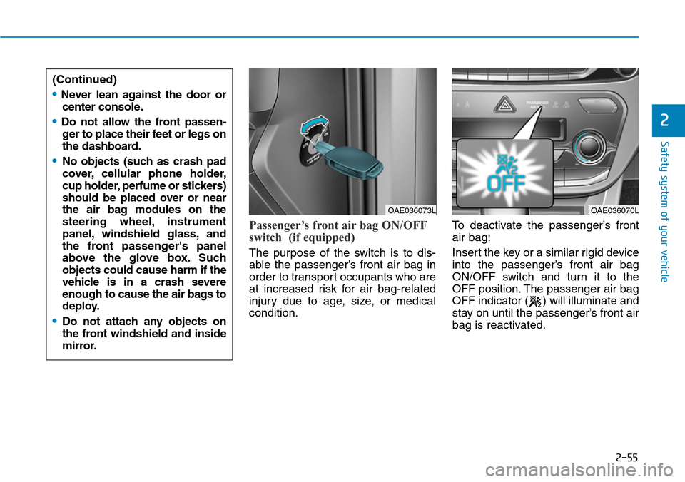 Hyundai Ioniq Hybrid 2018  Owners Manual 2-55
Safety system of your vehicle
2
Passenger’s front air bag ON/OFF
switch  (if equipped)
The purpose of the switch is to dis-
able the passenger’s front air bag in
order to transport occupants 