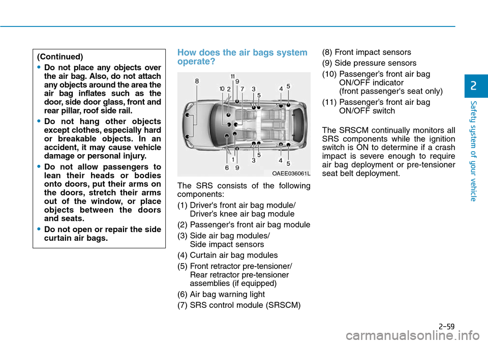 Hyundai Ioniq Hybrid 2018 Owners Manual Safety system of your vehicle
2
How does the air bags system
operate?
The SRS consists of the following
components:
(1) Drivers front air bag module/
Driver’s knee air bag module
(2) Passengers f Hyundai Ioniq Hybrid 2018 Owners Manual Safety system of your vehicle
2
How does the air bags system
operate?
The SRS consists of the following
components:
(1) Drivers front air bag module/
Driver’s knee air bag module
(2) Passengers f