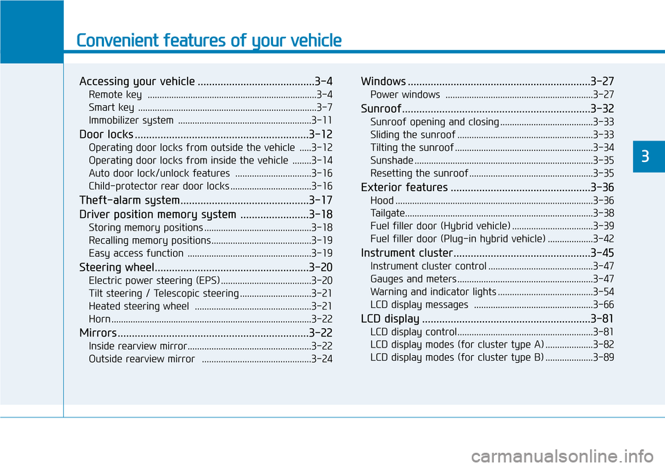 Hyundai Ioniq Hybrid 2018  Owners Manual Convenient features of your vehicle
Accessing your vehicle .........................................3-4
Remote key  .......................................................................3-4
Smart key