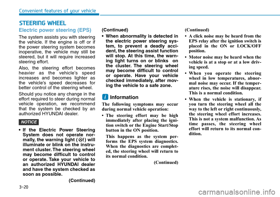 Hyundai Ioniq Hybrid 2018 Owners Manual 3-20
Electric power steering (EPS)
The system assists you with steering
the vehicle. If the engine is off or if
the power steering system becomes
inoperative, the vehicle may still be
steered, but it Hyundai Ioniq Hybrid 2018 Owners Manual 3-20
Electric power steering (EPS)
The system assists you with steering
the vehicle. If the engine is off or if
the power steering system becomes
inoperative, the vehicle may still be
steered, but it