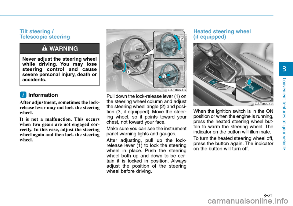 Hyundai Ioniq Hybrid 2018 Owners Manual 3-21
Convenient features of your vehicle
3
Tilt steering /
Telescopic steering
Information
After adjustment, sometimes the lock-
release lever may not lock the steering
wheel.
It is not a malfunctio Hyundai Ioniq Hybrid 2018 Owners Manual 3-21
Convenient features of your vehicle
3
Tilt steering /
Telescopic steering
Information
After adjustment, sometimes the lock-
release lever may not lock the steering
wheel.
It is not a malfunctio