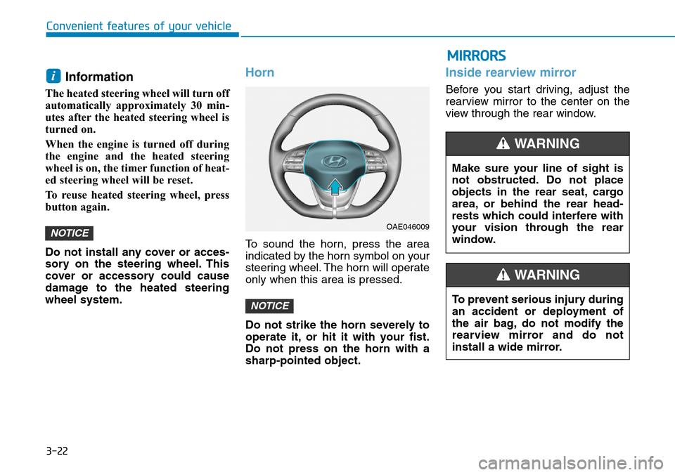 Hyundai Ioniq Hybrid 2018  Owners Manual 3-22
Convenient features of your vehicle
Information 
The heated steering wheel will turn off
automatically approximately 30 min-
utes after the heated steering wheel is
turned on. 
When the engine is