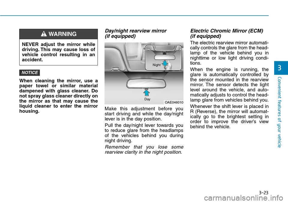Hyundai Ioniq Hybrid 2018 Owners Manual 3-23
Convenient features of your vehicle
3
When cleaning the mirror, use a
paper towel or similar material
dampened with glass cleaner. Do
not spray glass cleaner directly on
the mirror as that may ca Hyundai Ioniq Hybrid 2018 Owners Manual 3-23
Convenient features of your vehicle
3
When cleaning the mirror, use a
paper towel or similar material
dampened with glass cleaner. Do
not spray glass cleaner directly on
the mirror as that may ca