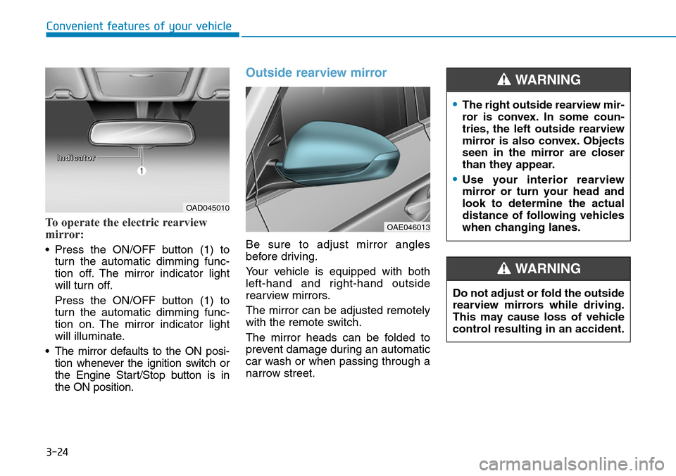 Hyundai Ioniq Hybrid 2018 Owners Manual 3-24
Convenient features of your vehicle
To operate the electric rearview
mirror:
• Press the ON/OFF button (1) to
turn the automatic dimming func-
tion off. The mirror indicator light
will turn off Hyundai Ioniq Hybrid 2018 Owners Manual 3-24
Convenient features of your vehicle
To operate the electric rearview
mirror:
• Press the ON/OFF button (1) to
turn the automatic dimming func-
tion off. The mirror indicator light
will turn off