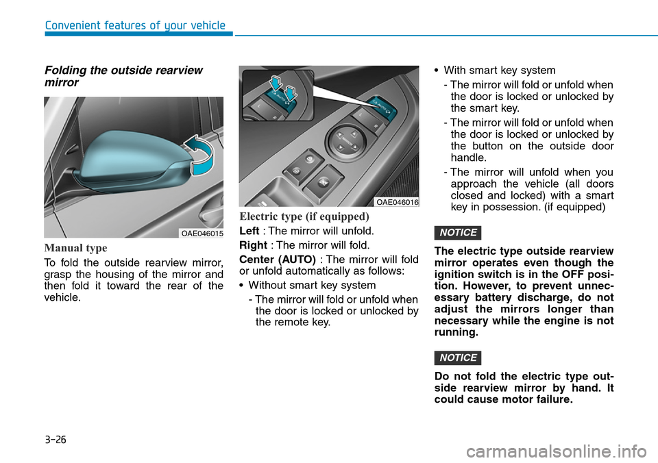 Hyundai Ioniq Hybrid 2018 Owners Manual 3-26
Convenient features of your vehicle
Folding the outside rearview
mirror
Manual type
To fold the outside rearview mirror,
grasp the housing of the mirror and
then fold it toward the rear of the
ve Hyundai Ioniq Hybrid 2018 Owners Manual 3-26
Convenient features of your vehicle
Folding the outside rearview
mirror
Manual type
To fold the outside rearview mirror,
grasp the housing of the mirror and
then fold it toward the rear of the
ve