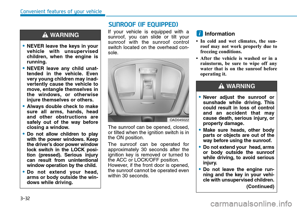 Hyundai Ioniq Hybrid 2018 Owners Manual 3-32
SUNROOF (IF EQUIPPED)
Convenient features of your vehicle
If your vehicle is equipped with a
sunroof, you can slide or tilt your
sunroof with the sunroof control
switch located on the overhead co Hyundai Ioniq Hybrid 2018 Owners Manual 3-32
SUNROOF (IF EQUIPPED)
Convenient features of your vehicle
If your vehicle is equipped with a
sunroof, you can slide or tilt your
sunroof with the sunroof control
switch located on the overhead co