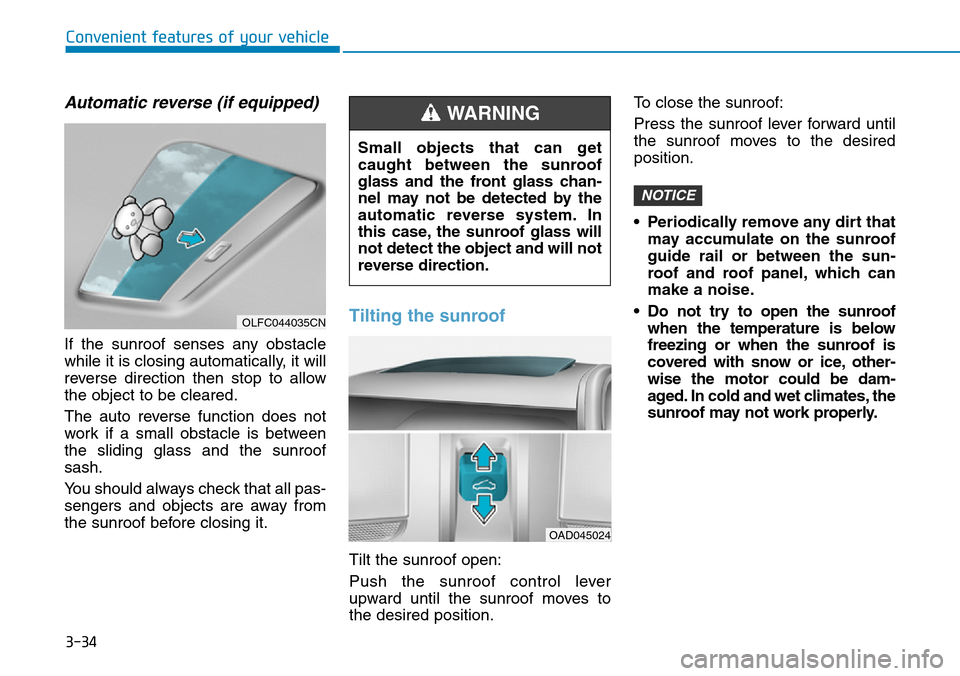 Hyundai Ioniq Hybrid 2018  Owners Manual 3-34
Convenient features of your vehicle
Automatic reverse (if equipped)
If the sunroof senses any obstacle
while it is closing automatically, it will
reverse direction then stop to allow
the object t