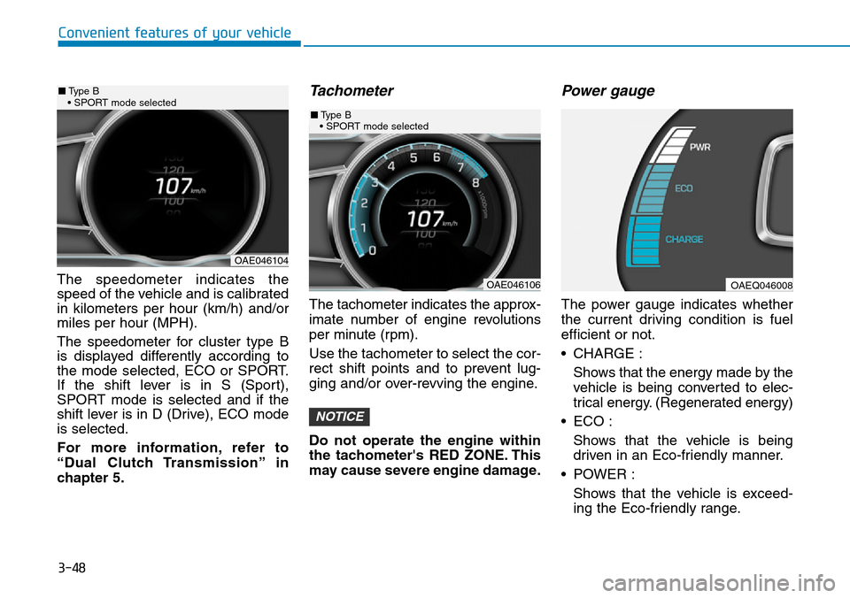 Hyundai Ioniq Hybrid 2018 Owners Manual 3-48
Convenient features of your vehicle
The speedometer indicates the
speed of the vehicle and is calibrated
in kilometers per hour (km/h) and/or
miles per hour (MPH).
The speedometer for cluster typ Hyundai Ioniq Hybrid 2018 Owners Manual 3-48
Convenient features of your vehicle
The speedometer indicates the
speed of the vehicle and is calibrated
in kilometers per hour (km/h) and/or
miles per hour (MPH).
The speedometer for cluster typ