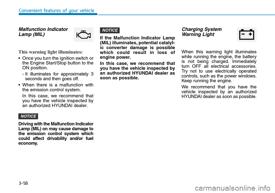 Hyundai Ioniq Hybrid 2018 Owners Manual 3-58
Convenient features of your vehicle
Malfunction Indicator
Lamp (MIL)
This warning light illuminates:
• Once you turn the ignition switch or
the Engine Start/Stop button to the
ON position.
- It Hyundai Ioniq Hybrid 2018 Owners Manual 3-58
Convenient features of your vehicle
Malfunction Indicator
Lamp (MIL)
This warning light illuminates:
• Once you turn the ignition switch or
the Engine Start/Stop button to the
ON position.
- It