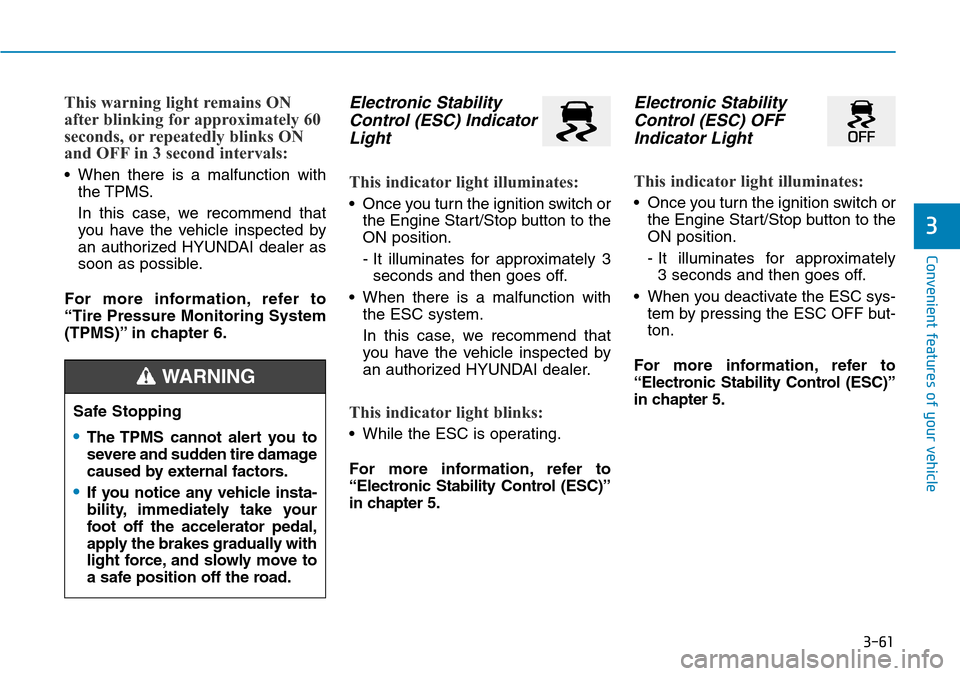 Hyundai Ioniq Hybrid 2018 Owners Manual 3-61
Convenient features of your vehicle
3
This warning light remains ON
after blinking for approximately 60
seconds, or repeatedly blinks ON
and OFF in 3 second intervals:
• When there is a malfunc Hyundai Ioniq Hybrid 2018 Owners Manual 3-61
Convenient features of your vehicle
3
This warning light remains ON
after blinking for approximately 60
seconds, or repeatedly blinks ON
and OFF in 3 second intervals:
• When there is a malfunc