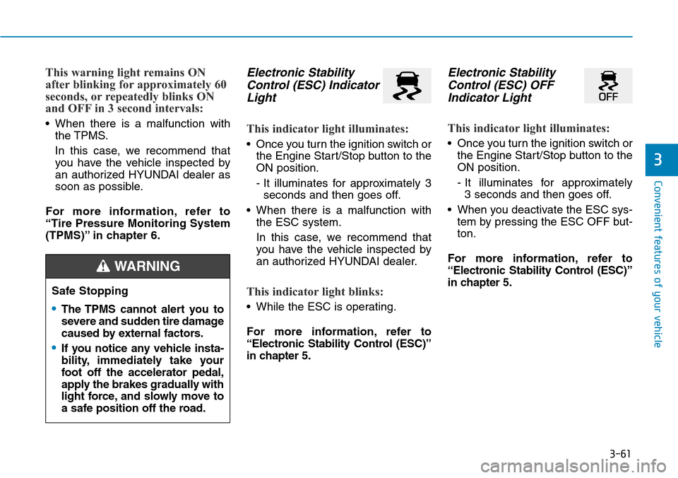 Hyundai Ioniq Hybrid 2018  Owners Manual 3-61
Convenient features of your vehicle
3
This warning light remains ON
after blinking for approximately 60
seconds, or repeatedly blinks ON
and OFF in 3 second intervals:
• When there is a malfunc