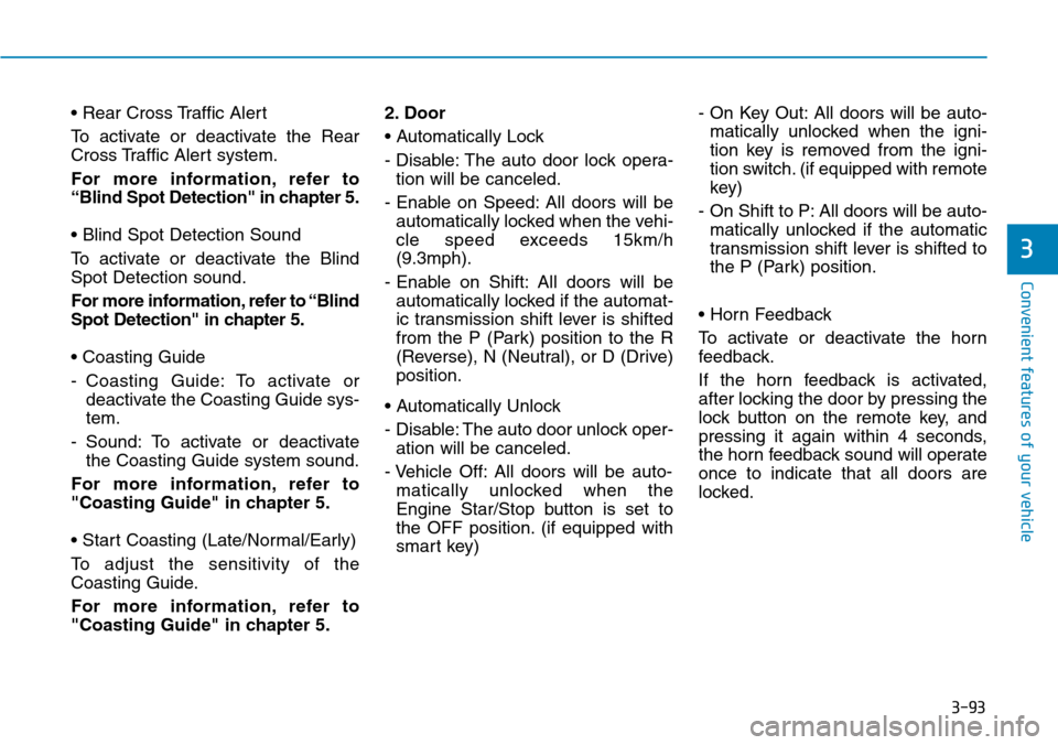 Hyundai Ioniq Hybrid 2018  Owners Manual 3-93
Convenient features of your vehicle
3
• Rear Cross Traffic Alert 
To activate or deactivate the Rear
Cross Traffic Alert system.
For more information, refer to
“Blind Spot Detection" in chapt