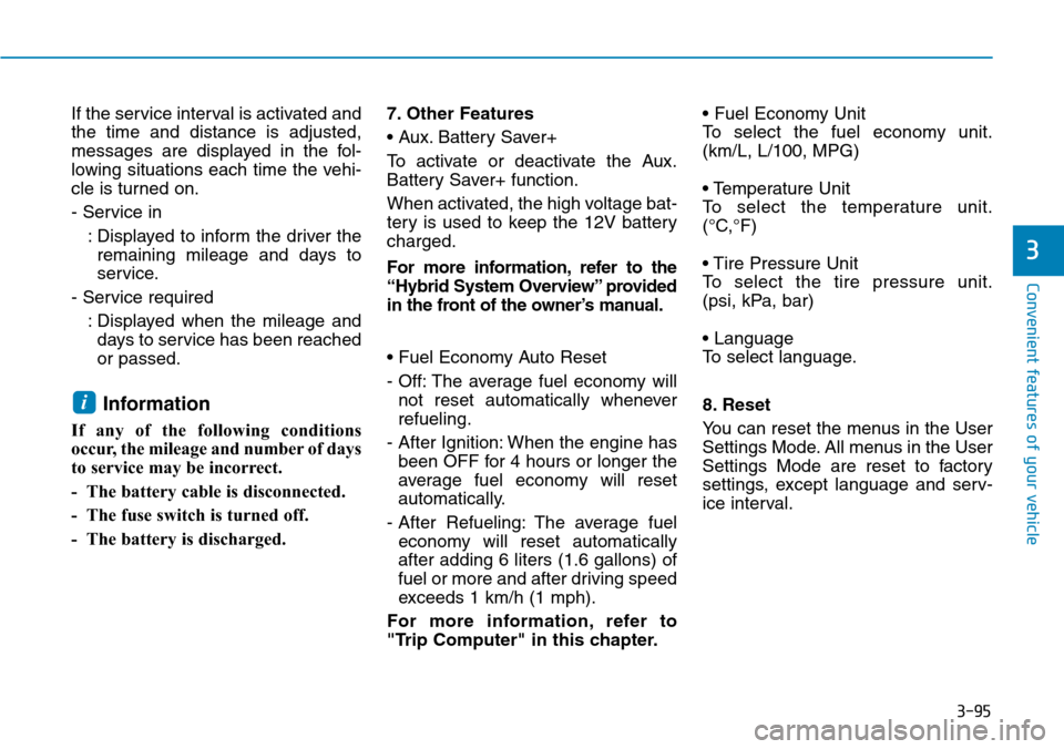 Hyundai Ioniq Hybrid 2018 Service Manual 3-95
Convenient features of your vehicle
3
If the service interval is activated and
the time and distance is adjusted,
messages are displayed in the fol-
lowing situations each time the vehi-
cle is t